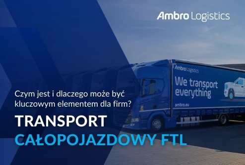 Czym jest transport całopojazdowy FTL i dlaczego może być kluczowy dla firm?