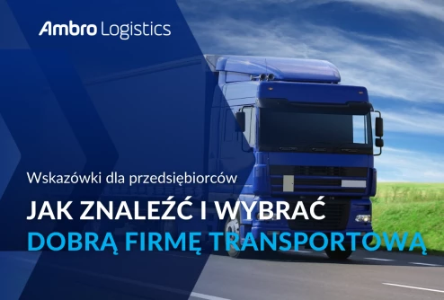 Jak znaleźć i wybrać dobrą firmę transportową – wskazówki dla przedsiębiorców i producentów