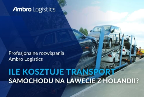 Laweta Holandia Polska – ile kosztuje transport samochodu na lawecie z Holandii do Polski?
