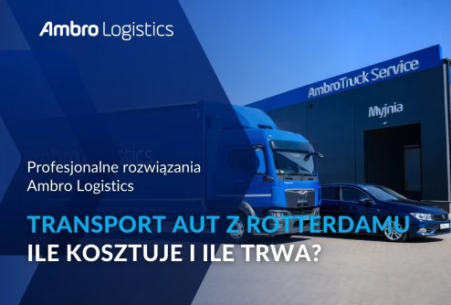 Transport aut z Rotterdamu do Polski - ile trwa i ile kosztuje?